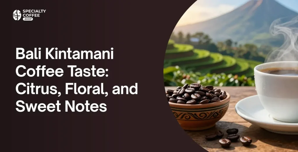 Bali Kintamani coffee beans with citrus floral sweet tasting notes